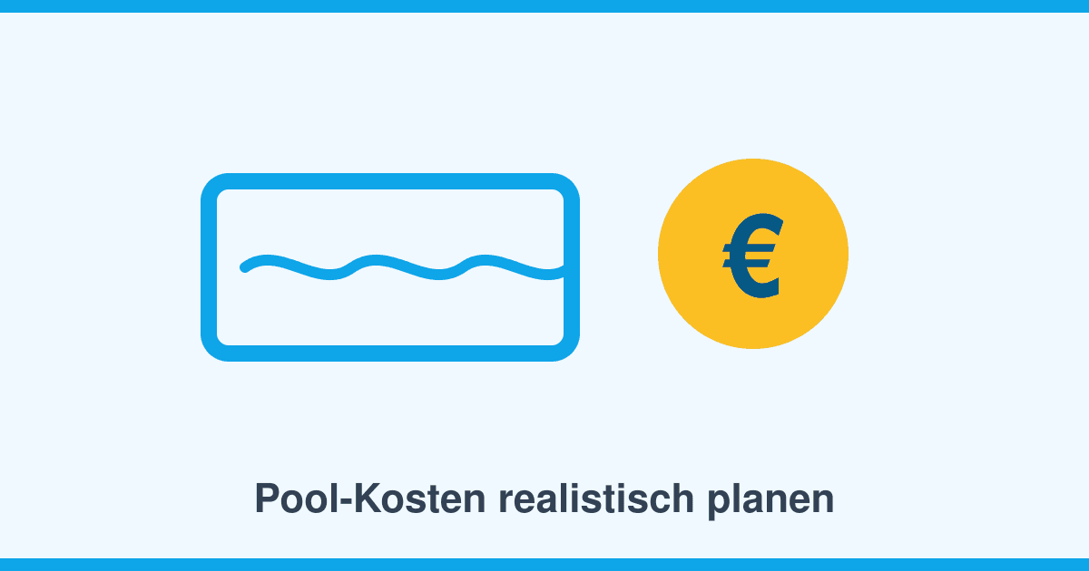 Pool-Kosten realistisch planen: Die Kostenblöcke, die im Katalogpreis fehlen